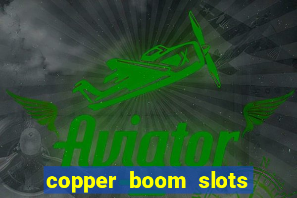 copper boom slots paga mesmo