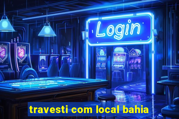 travesti com local bahia