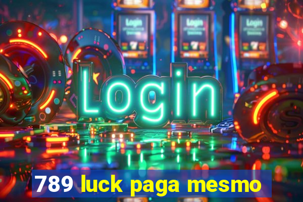 789 luck paga mesmo