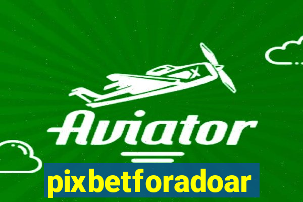 pixbetforadoar