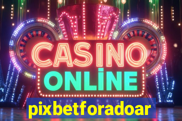 pixbetforadoar