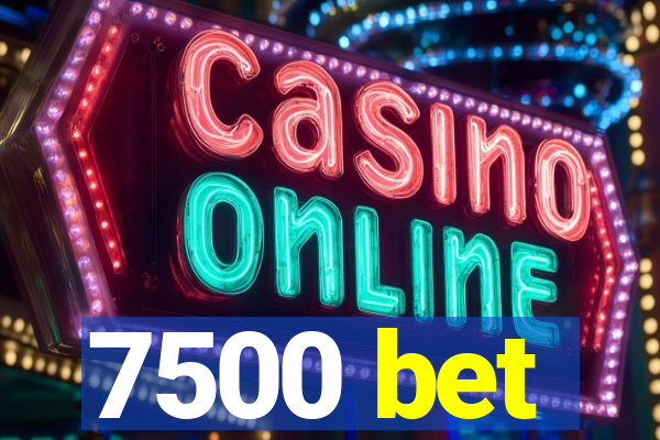 7500 bet
