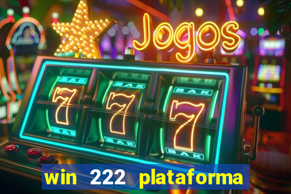 win 222 plataforma de jogos