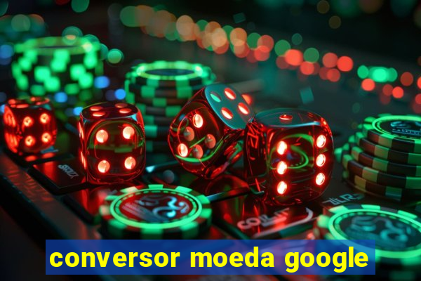 conversor moeda google