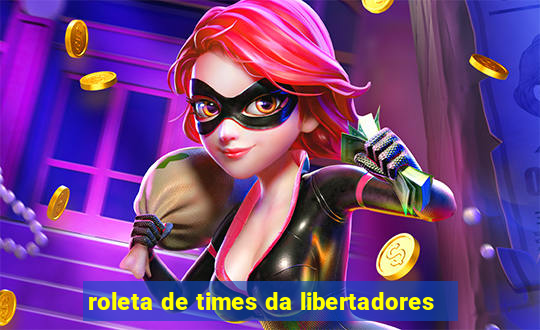 roleta de times da libertadores
