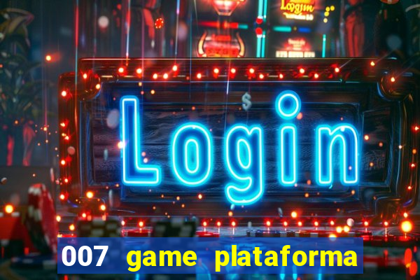 007 game plataforma paga mesmo
