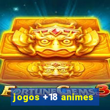 jogos +18 animes