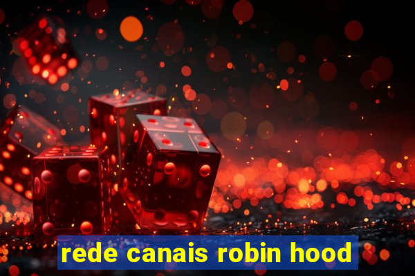rede canais robin hood
