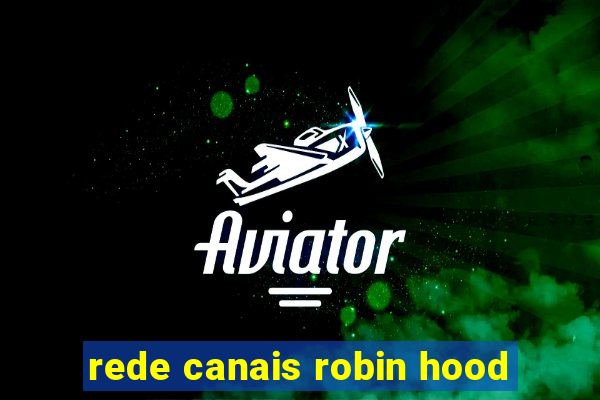 rede canais robin hood