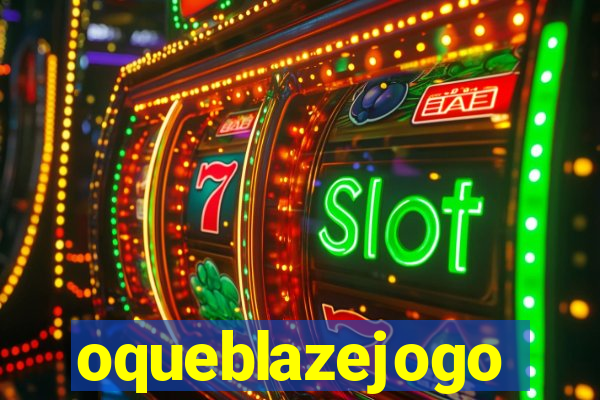 oqueblazejogo