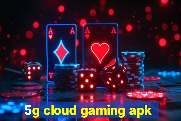 5g cloud gaming apk