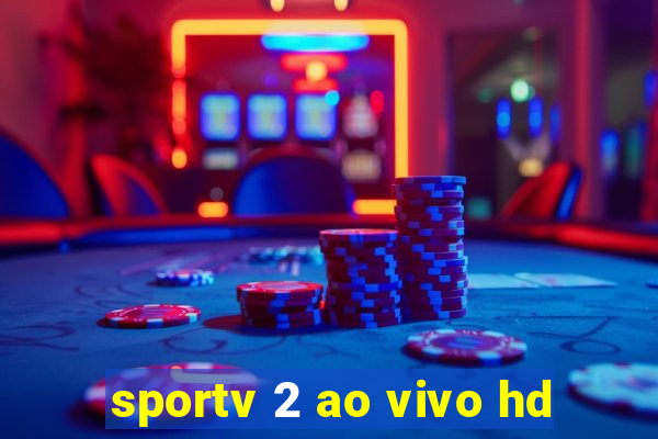 sportv 2 ao vivo hd