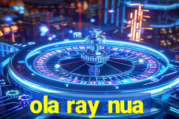ola ray nua