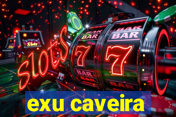 exu caveira