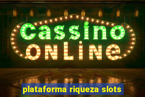 plataforma riqueza slots