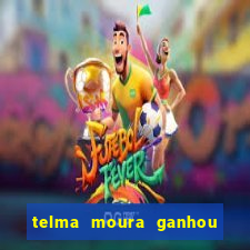 telma moura ganhou na loteria