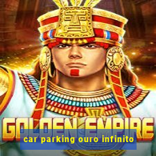 car parking ouro infinito