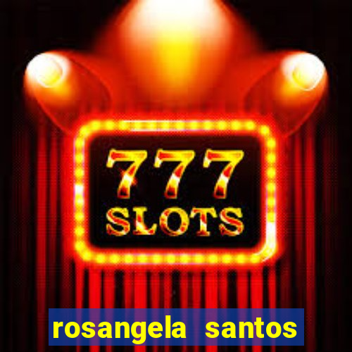 rosangela santos jornalista por onde anda