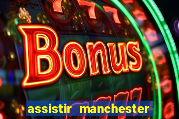 assistir manchester city ao vivo futemax