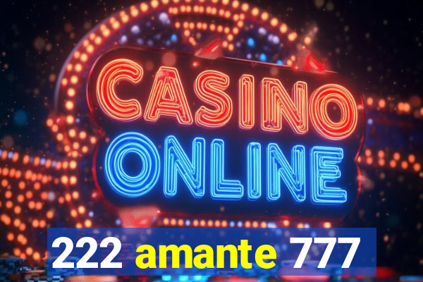 222 amante 777