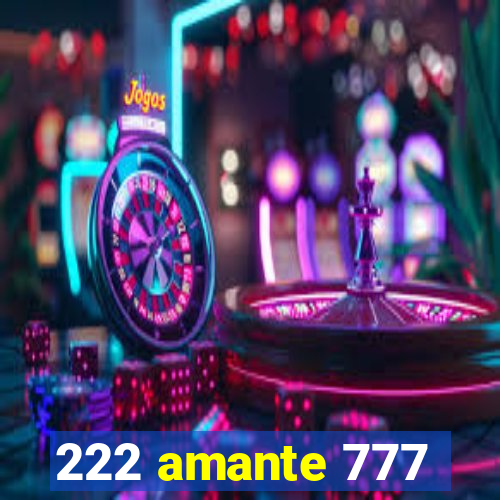 222 amante 777