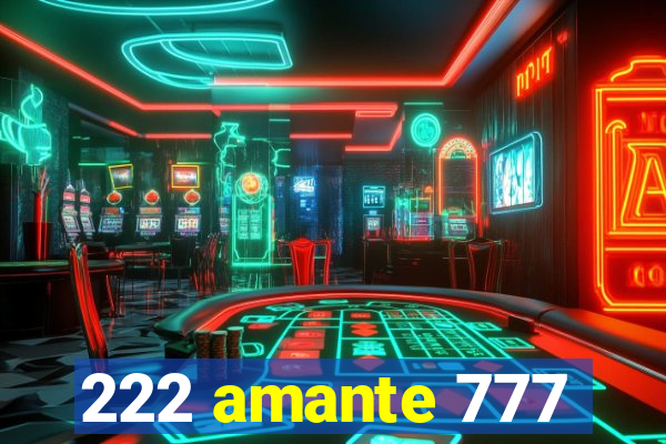 222 amante 777