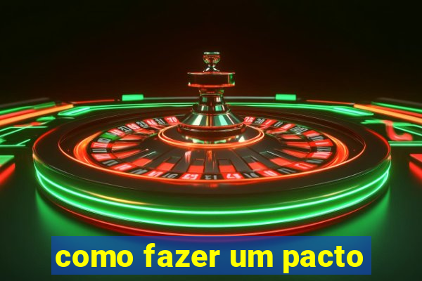 como fazer um pacto