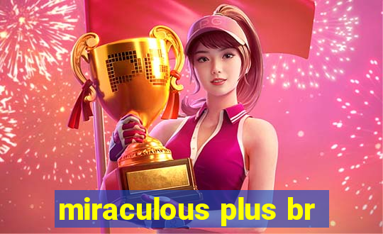 miraculous plus br