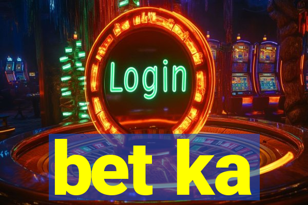 bet ka