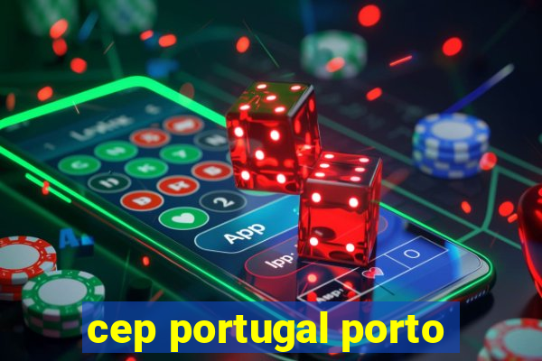 cep portugal porto