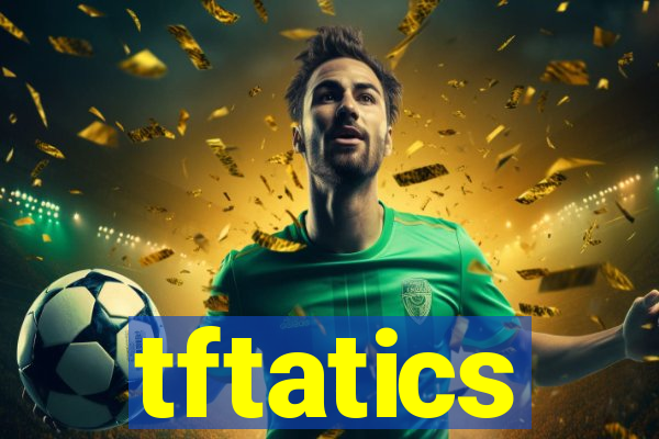 tftatics