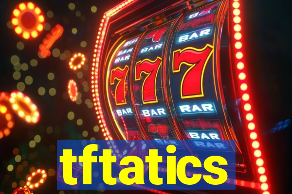 tftatics