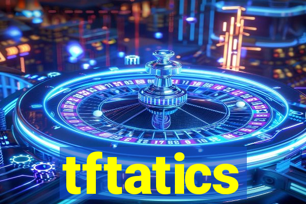 tftatics