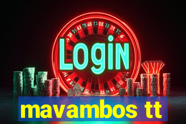 mavambos tt