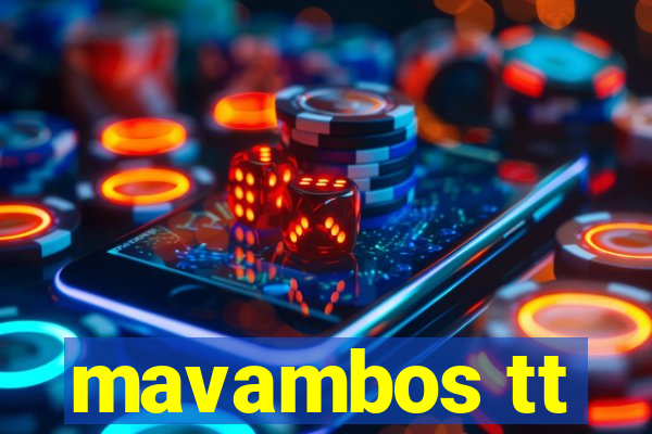 mavambos tt