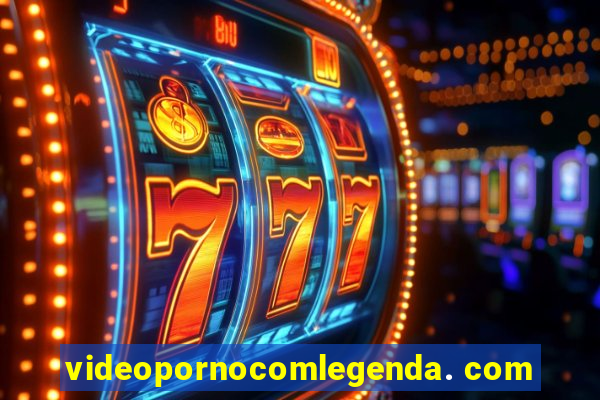 videopornocomlegenda. com