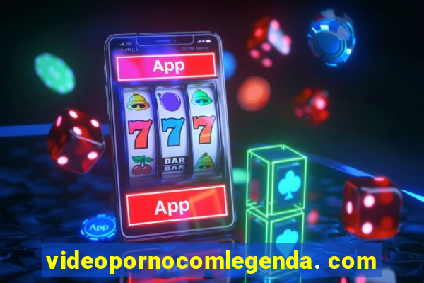 videopornocomlegenda. com