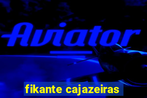 fikante cajazeiras
