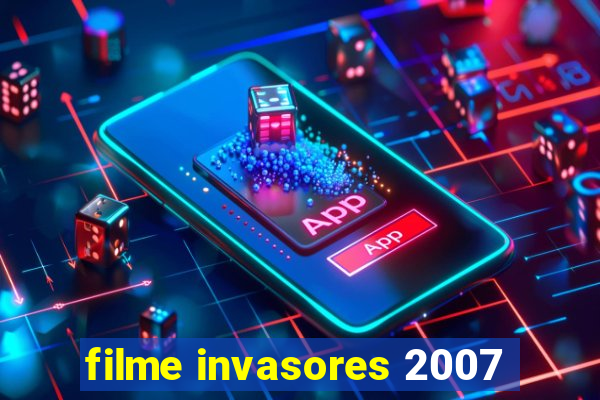filme invasores 2007