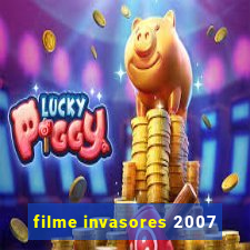 filme invasores 2007