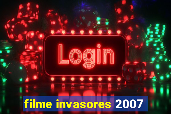 filme invasores 2007