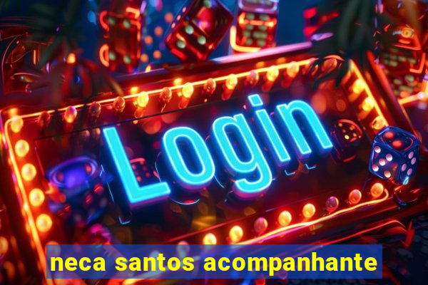 neca santos acompanhante
