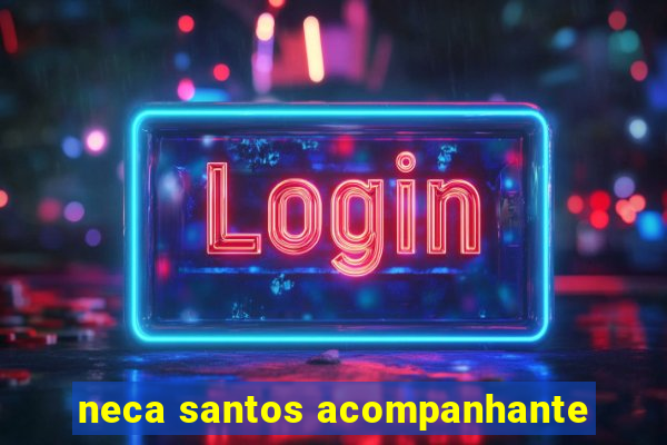 neca santos acompanhante