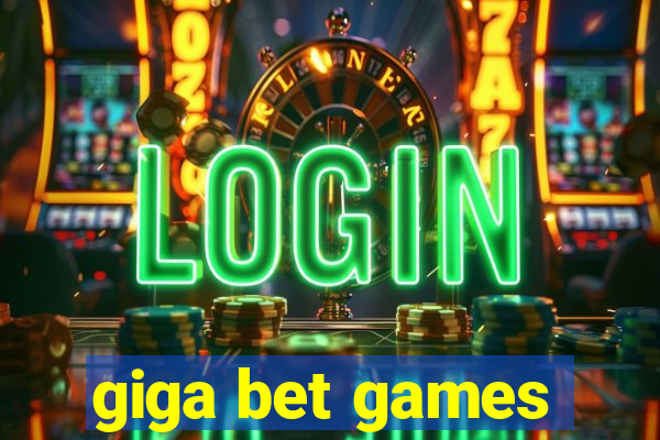 giga bet games