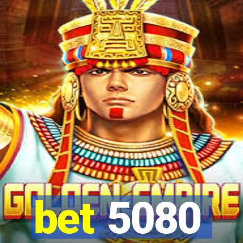 bet 5080