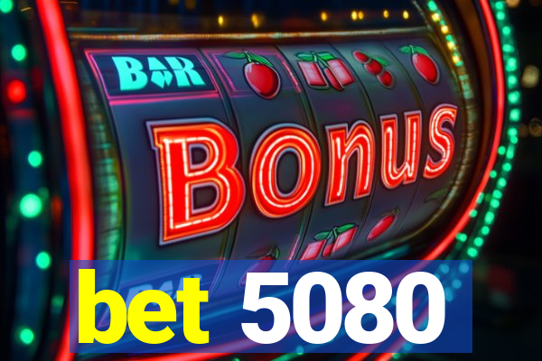bet 5080