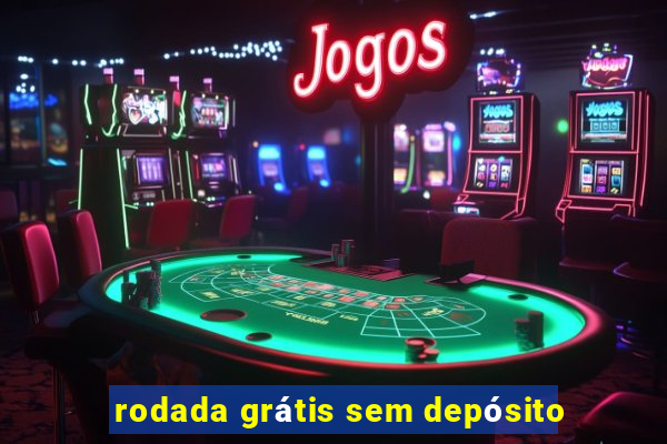 rodada grátis sem depósito