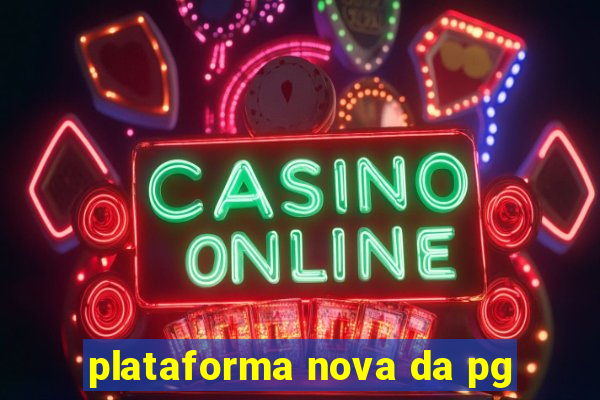 plataforma nova da pg