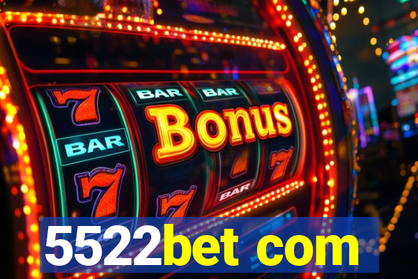 5522bet com