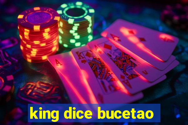 king dice bucetao